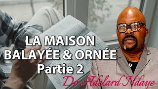 LA MAISON BALAYÉE ET ORNÉE 2 Dr Adelard Ndaye [upl. by Ecinuahs933]