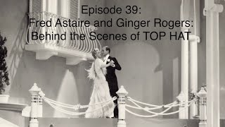 Episode 39 Fred Astaire and Ginger Rogers Behind the Scenes of TOP HAT CRFds7ie [upl. by Glynda123]