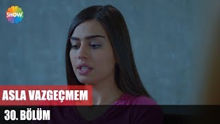 Asla Vazgeçmem 30Bölüm ᴴᴰ [upl. by Ajnat133]