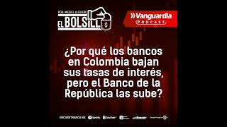 Mientras los bancos en Colombia bajan sus tasas de interés el Banco de la República las sube ¿e [upl. by Elvis403]