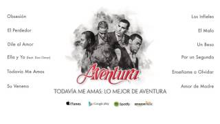 Aventura  Todavía Me Amas Lo Mejor de Aventura Álbum Completo [upl. by Horvitz]