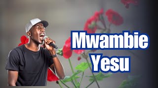 Mwambie Yesu  Anaweza Yote [upl. by Whitcomb502]