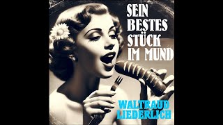 Sein bestes Stück im Mund feat Waltraud Liederlich [upl. by Joslyn]