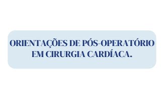 Orientação de Pósoperatório em Cirurgia Cardíaca [upl. by Vevina]