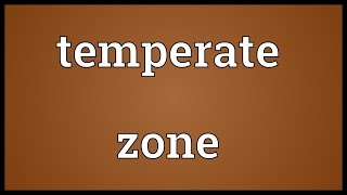 Temperate zone Meaning [upl. by Eilraep]