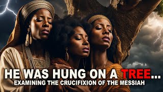 He Was Hung On A Tree  The Crucifixion  Israelite Teaching [upl. by Marian]