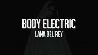 Lana del Rey  Body Electric LYRICS [upl. by Frye516]