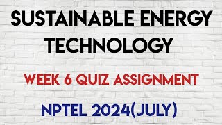 Sustainable Energy Technology Week 6 Quiz Answers Solution  NPTEL 2024July  SWAYAM [upl. by Salakcin]