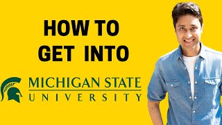 MSU  HOW TO GET INTO MICHIGAN STATE UNIVERSITY  College Admissions College vlog  Admission Tips [upl. by Bathilda952]