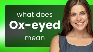 Oxeyed • what is OXEYED meaning [upl. by Kolb]