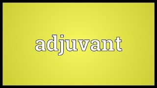 Adjuvant Meaning [upl. by Kamin]