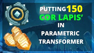 Putting 150 Cor Lapis in Parametric Transformer  Genshin Impact [upl. by Oirramed]