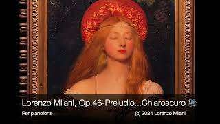 Lorenzo Milani “Preludio…ChiaroscuroOmaggio all’Arte Preraffaellita” Op46 per pianoforte [upl. by Kind490]