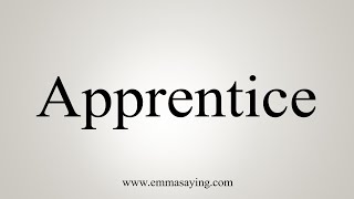 How To Say Apprentice [upl. by Ardnasyl]