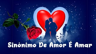 💘Sinônimo De Amor É Amar💘 Música Romântica [upl. by Airdnassac]