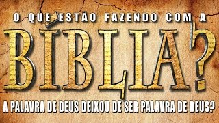 O QUE ESTÃO FAZENDO COM A BÍBLIA A Palavra de Deus deixou de ser Palavra de Deus [upl. by Nodearb]