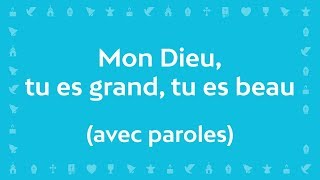 Mon Dieu tu es Grand tu es Beau Psaume de la création  Chant avec paroles pour le CarêmePâques [upl. by Ytte]