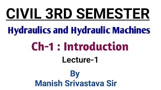 Civil 3rd Semester  Hydraulics and Hydraulic Machines  Ch1  Introduction  Lecture1 [upl. by Gaby]