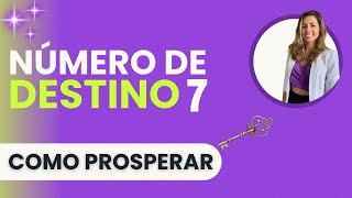 NÚMERO de DESTINO 7  Como VOCÊ PROSPERA  NUMEROLOGIA e ENERGIAS [upl. by Anaynek]