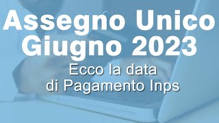 Pagamento Assegno Unico INPS Giugno 2023 quando arriva [upl. by Bartholemy]