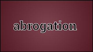 What Abrogation Means [upl. by Eiramlatsyrc]