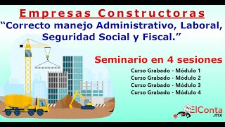 Empresas Constructoras Correcto manejo administrativo laboral seguridad social y fiscal Módulo 4 [upl. by Seldan]