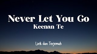 Never Let You Go  Keenan Te  Lirik dan Terjemah [upl. by Enomar178]