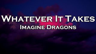 Imagine Dragons  Whatever It Takes Lyrics [upl. by Leroy]