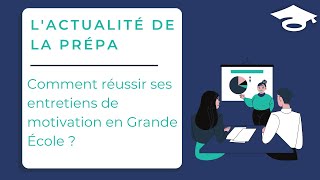 Comment réussir ses entretiens de motivation en Grande École [upl. by Kcirddes107]