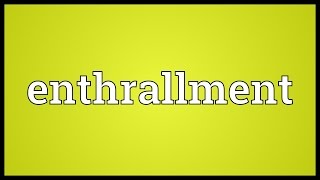 Enthrallment Meaning [upl. by Zimmerman56]