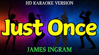 JUST ONCE  JAMES INGRAM HD Karaoke Version [upl. by Germain]