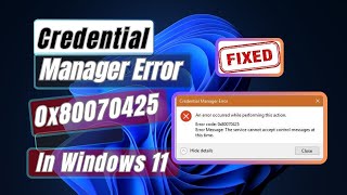 How To Fix Credential Manager Error 0x80070425 In Windows 11 [upl. by Ticknor]