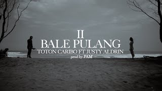 BALE PULANG II  TOTON CARIBO FEAT JUSTY ALDRIN  OFFICIAL MV [upl. by Ahsemik]