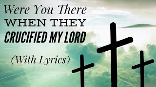 Were You There When They Crucified My Lord with lyrics  The most peaceful Good Friday hymn [upl. by Nodnal683]