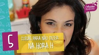 5 Coisas para NÃO DIZER na HORA H [upl. by Atisor196]