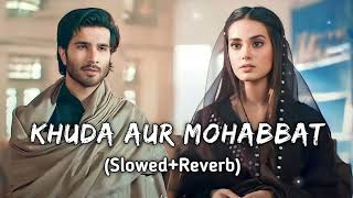 Khuda Aur Mohabbat  SlowedReverb Lofi Lofi song Rahet Fateh Ali KhanNish Asher Slowed S Lofi [upl. by Murrah52]