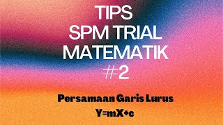 TIPS SPM TRIAL MATEMATIK 2 Persamaan Garis Lurus ymxc [upl. by Ainek]