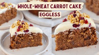 EGGLESS WHOLEWHEAT CARROT CAKE RECIPE  NO MAIDA NO EGGS  BEST EVER CARROT CAKE [upl. by Nylesoj]