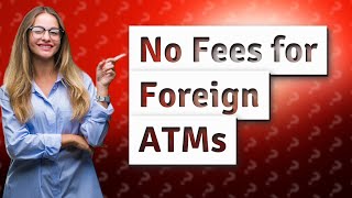 Does Capital One 360 checking charge foreign ATM fees [upl. by Irep36]