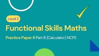 Level 2 Functional Skills Maths Practice Paper 6 Part B Calculator NCFE [upl. by Adniroc]