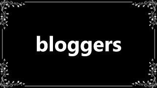 Bloggers  Meaning and How To Pronounce [upl. by Urbani]