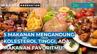 5 Makanan Mengandung Kolesterol Tinggi Ada Makanan Favoritmu [upl. by Anderegg556]