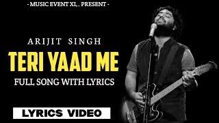 Lyrics  TERI YAAD ME  Arijit Singh  Arijit Singh Songs  Arijit Singh New Song [upl. by Napas621]