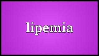 Lipemia Meaning [upl. by Rieth]