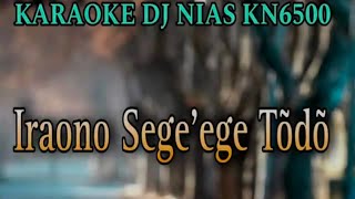 Dj Nias Karaoke✓Iraono Segeege Todo [upl. by Carew]