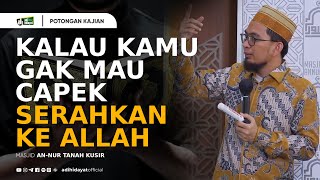 Kalau Kamu Gak Mau Capek Serahin Ke Allah  Ustadz Adi Hidayat [upl. by Lepley414]