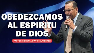 OBEDEZCAMOS AL ESPIRITU DE DIOS  PASTOR GENERAL DAVID GUTIERREZ [upl. by Toby]