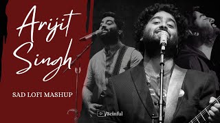 Best of Arijit Singh sad Lofi Mashup  scinful [upl. by Dulcia805]