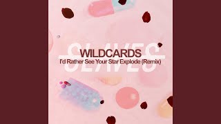 Id Rather See Your Star Explode Wild Cards Remix [upl. by Kristoforo]