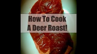 Deerlicious How To Cook A Deer Roast [upl. by Zzahc]